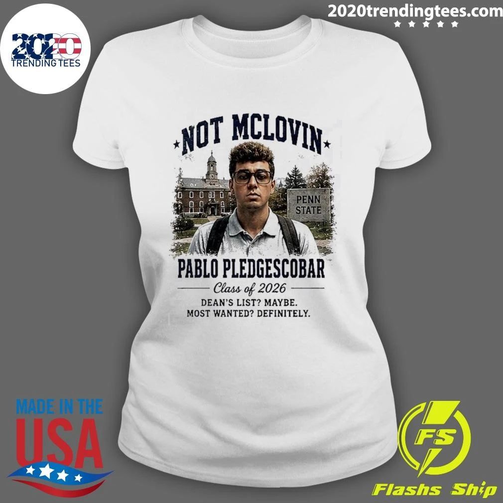 Not McLovin Pablo Pledge Escobar Penn State Parody College Meme Shirt