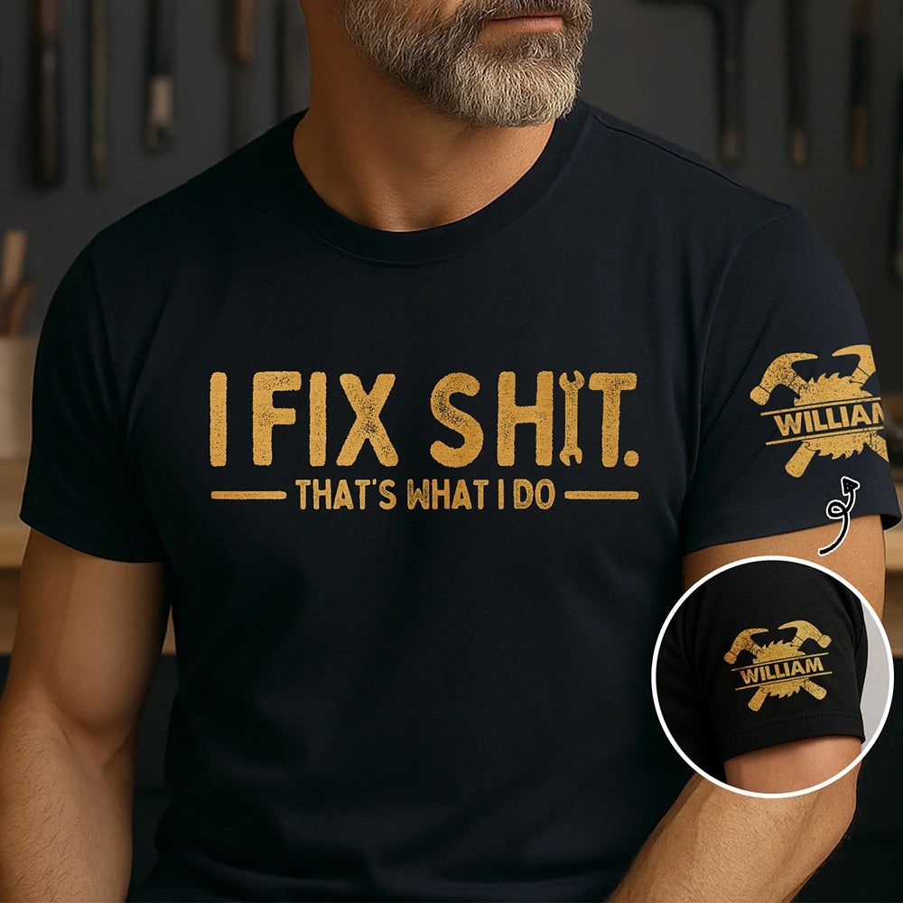 I Fix Sh!T That's What I Do - Personalized T Shirt
