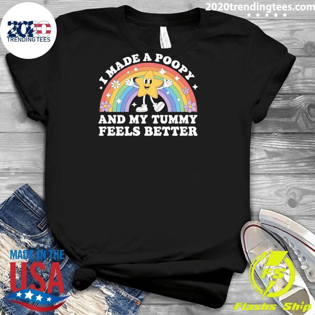 I Made A Poopy and My Tummy Feels Better Shirt