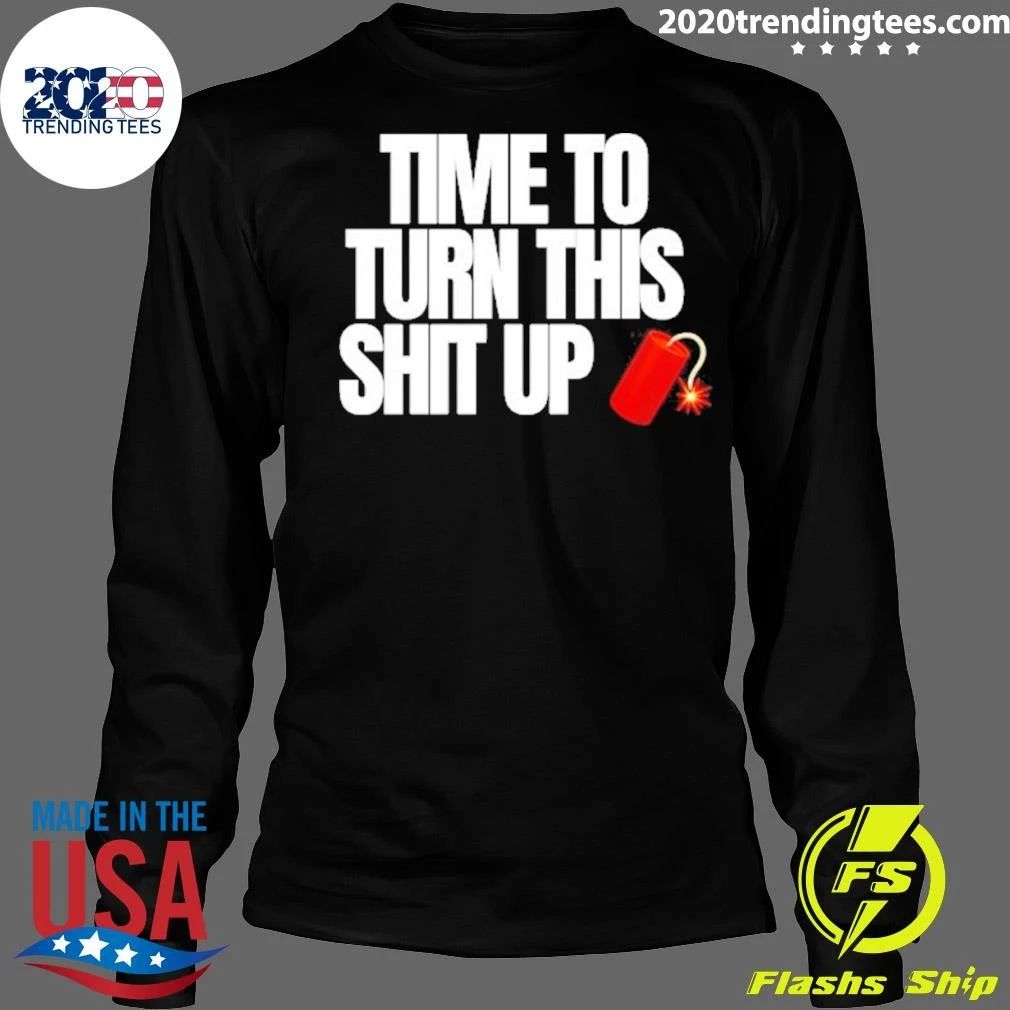 Time To Turn This Shit Up Dynamite Explosion Shirt