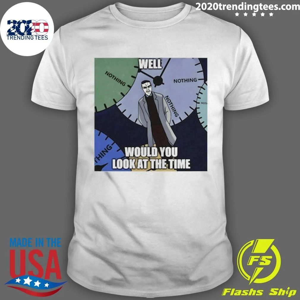 Chud Meme Nothing Ever Happens, Would You Look At The Time Shirt