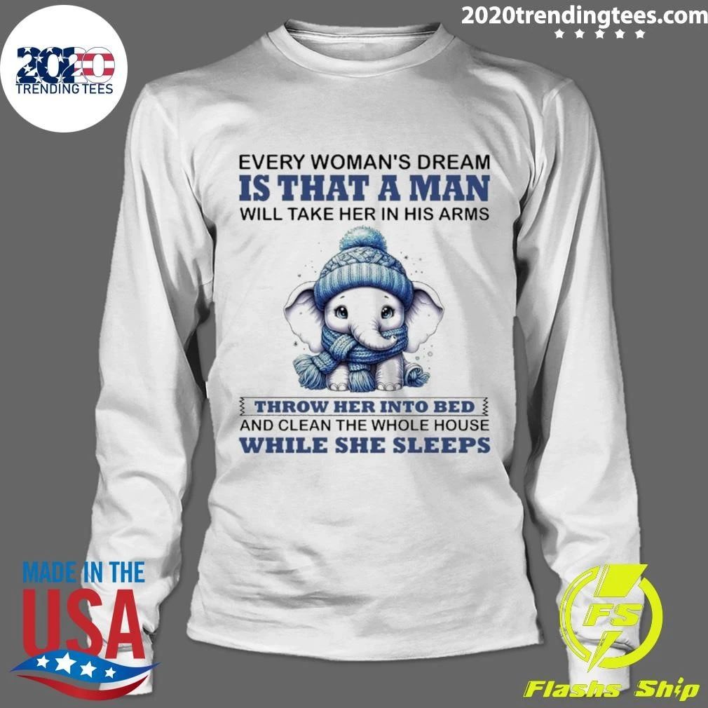 Elephant Every Woman’s Dream Is That a Man Will Take Her in His Arms Shirt