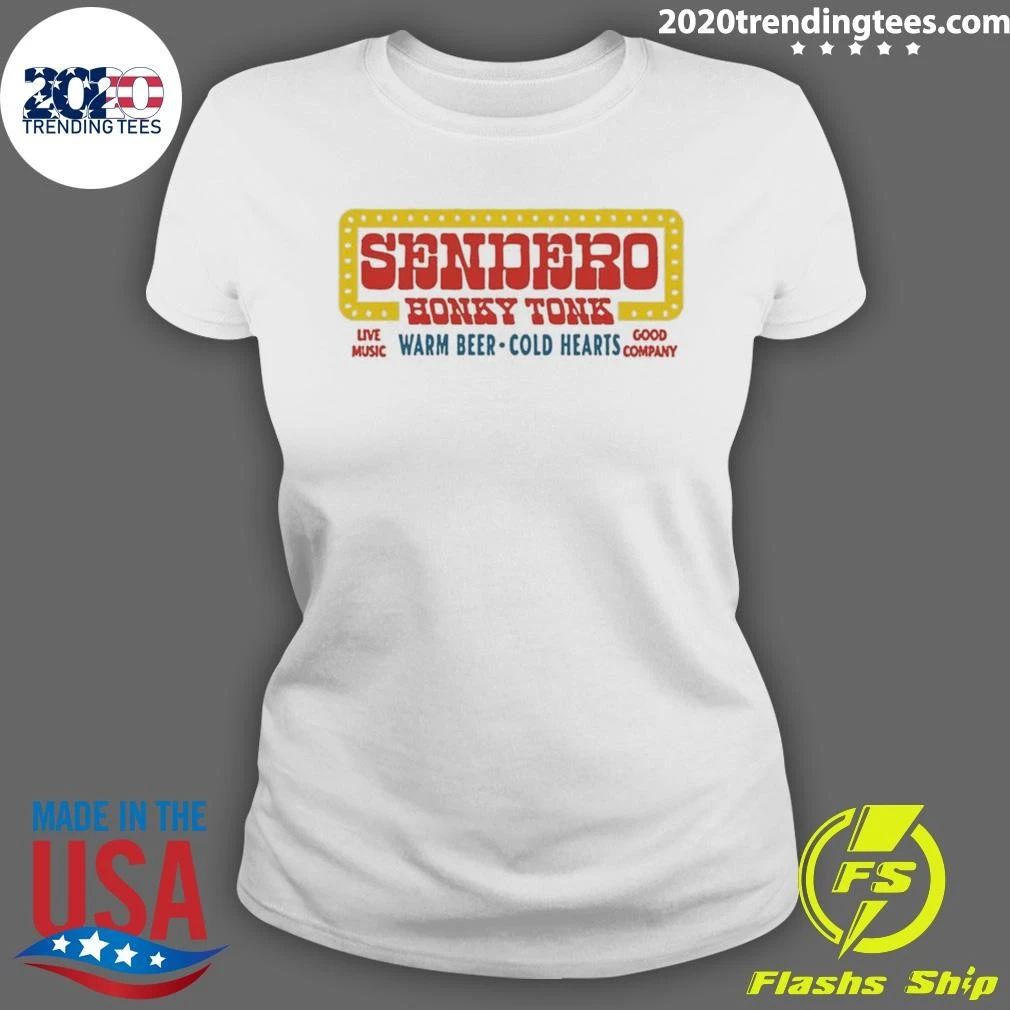Sendero Honky Tonk Live Music Warm Beer Cold Hearts Good Company Shirt