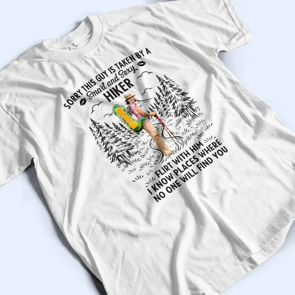 Custom Photo Sorry This Guy Is Taken Hiking - Personalized T Shirt