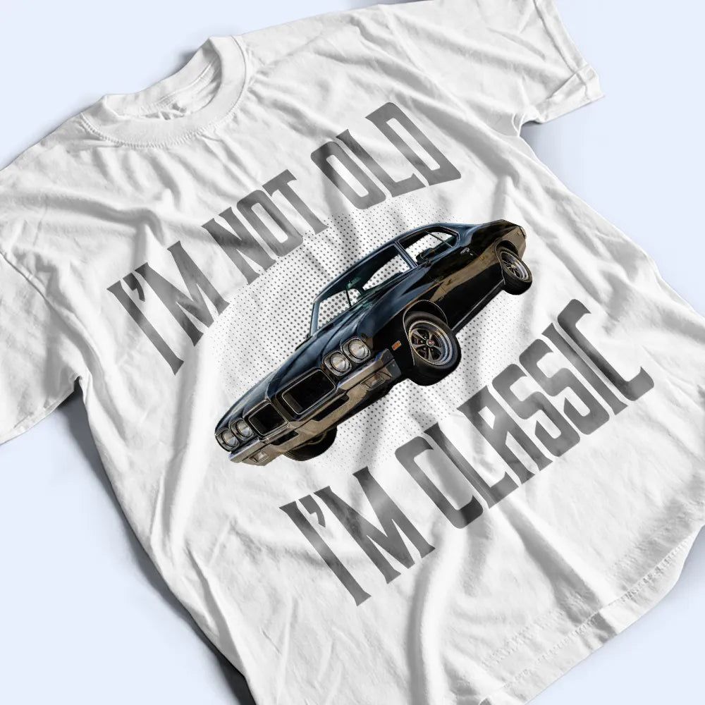 Custom Photo I'm Not Old I'm Classic - Personalized T Shirt