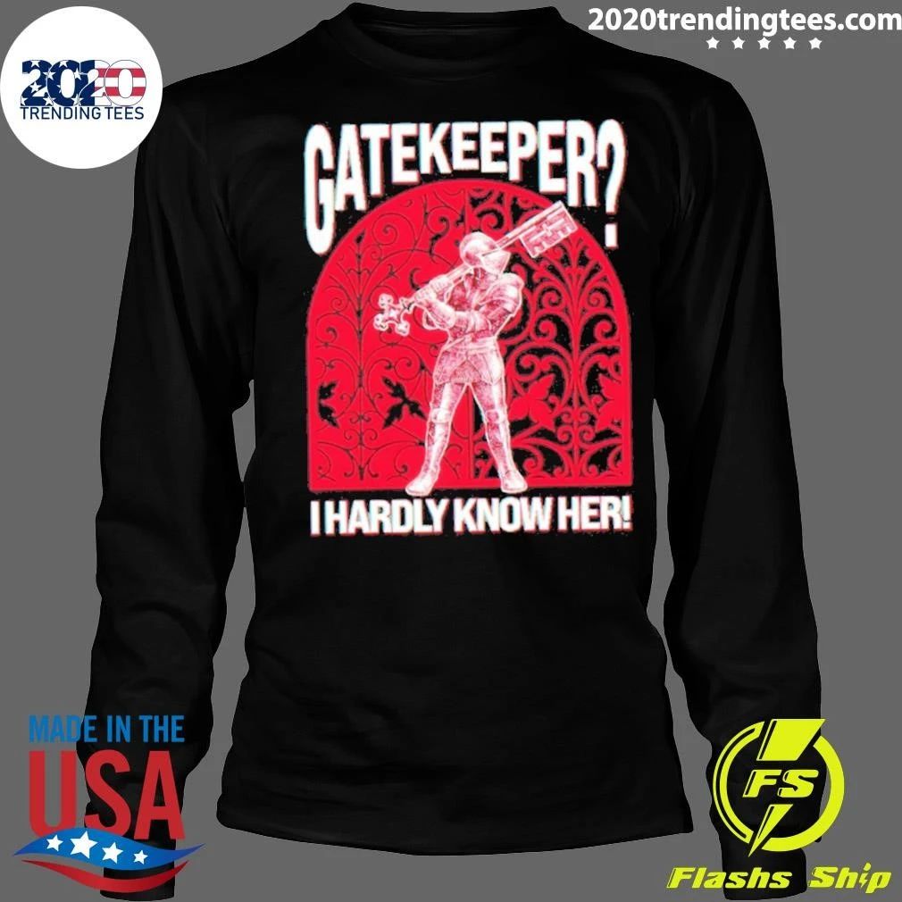 Gatekeeper I Hardly Know Her Knight Shirt