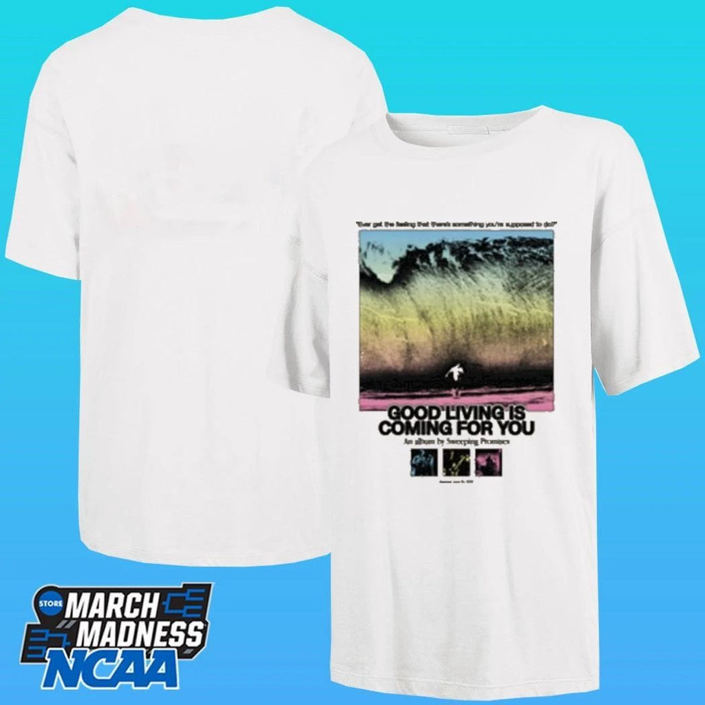Sweeping Promises Good Living Is Coming For You Ever Get The Feeling That There’s Something You’re Supposed To Do 2026 Shirt
