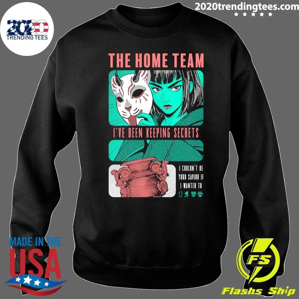 The Home Team I’ve Been Keeping Secrets Shirt