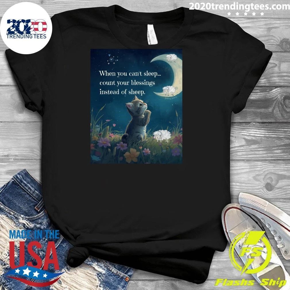 Cat When You Can’t Sleep Count Your Blessings Instead Of Sheep Shirt