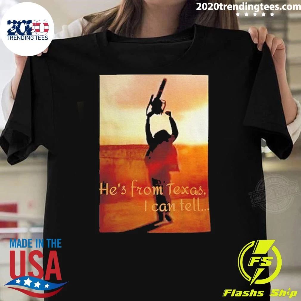 Chainsaw Leatherface He’s From Texas I Can Tell Shirt