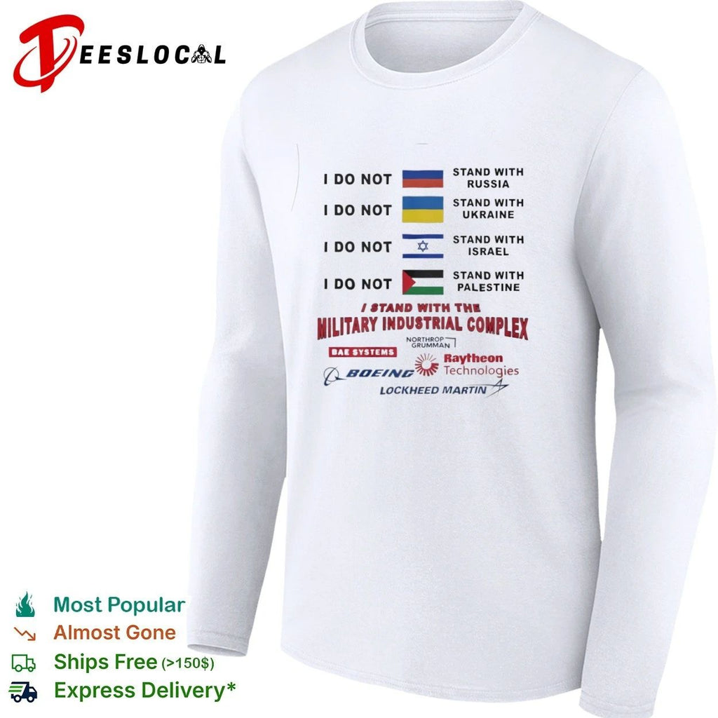 I Do Not Stand With Russia Ukraine Israel Palestine I Stand With the Military Industrial Complex T-shirt