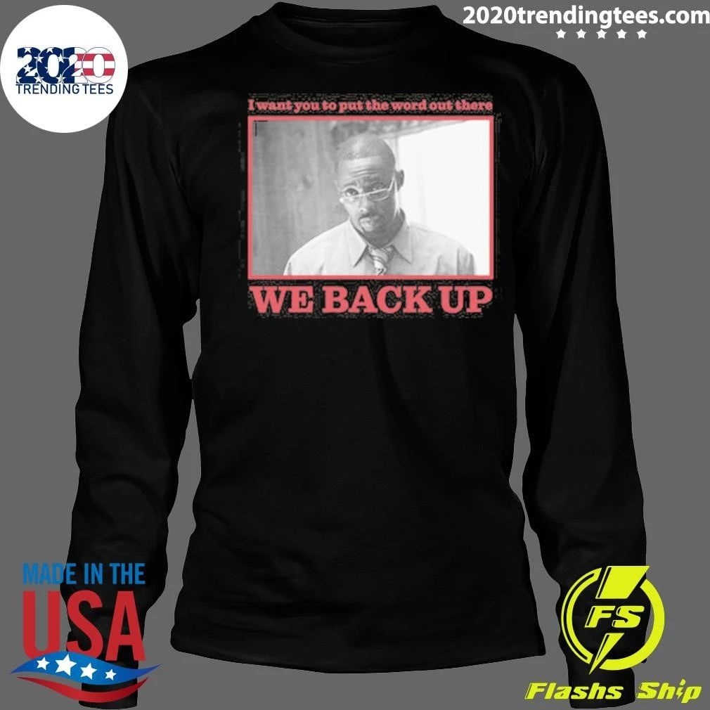We Back Up I Want You To Put The Word Out There The Wire Stringer Shirt