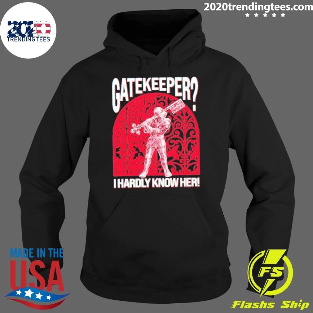 Gatekeeper I Hardly Know Her Knight Shirt