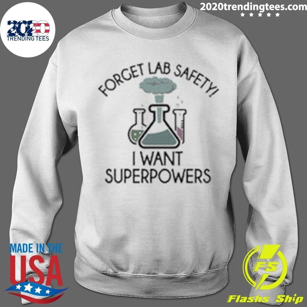 Forget Lab Safety, I Want Superpowers Shirt