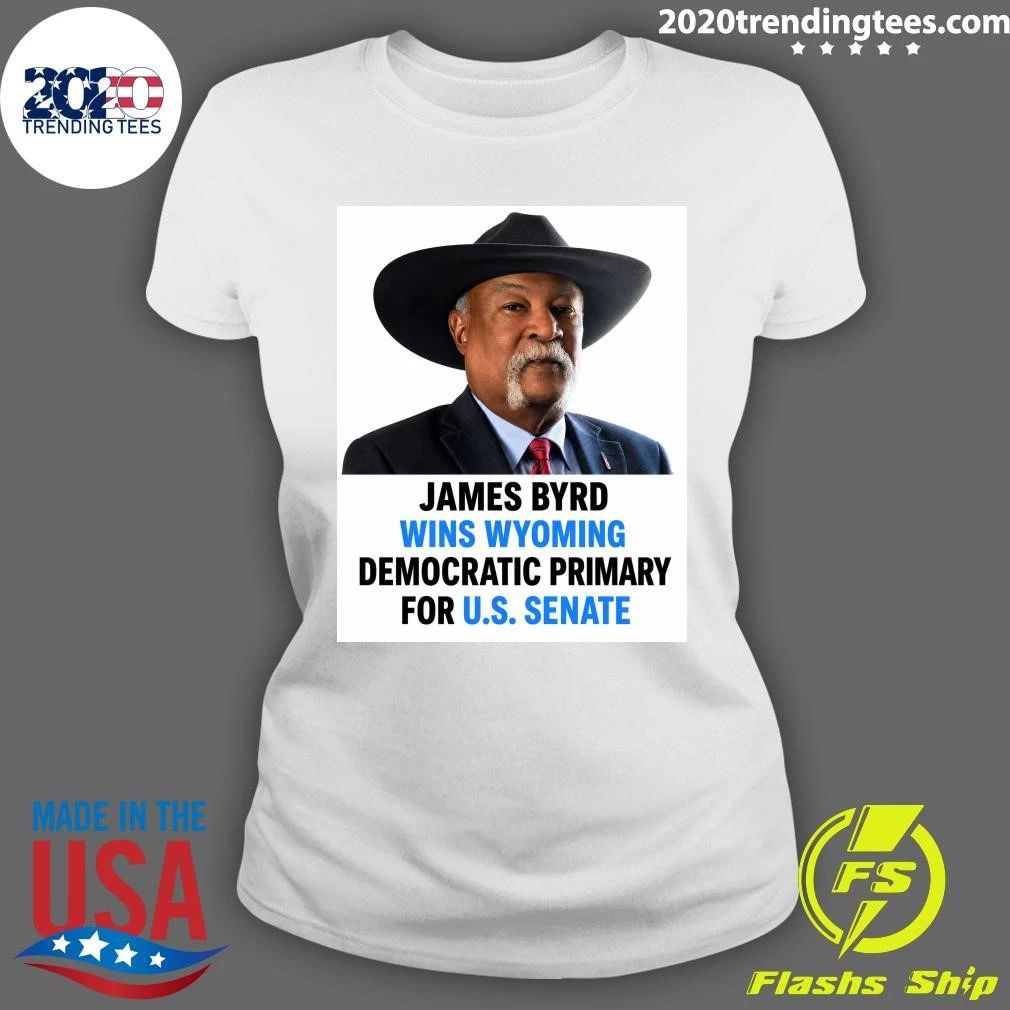 James Byrd Wins Wyoming Democratic Primary For U.S. Senate Shirt