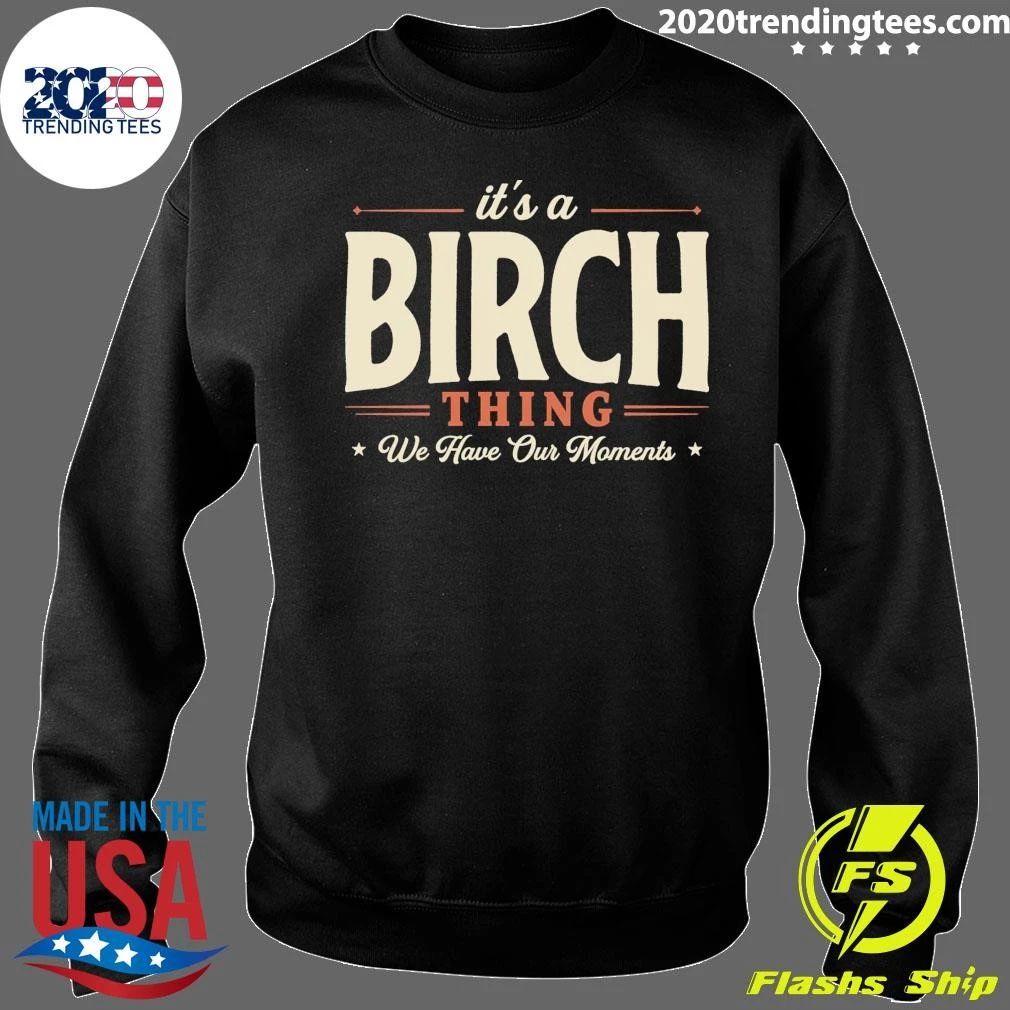 It’s A Birch Thing We Have Our Moments Tee Shirt