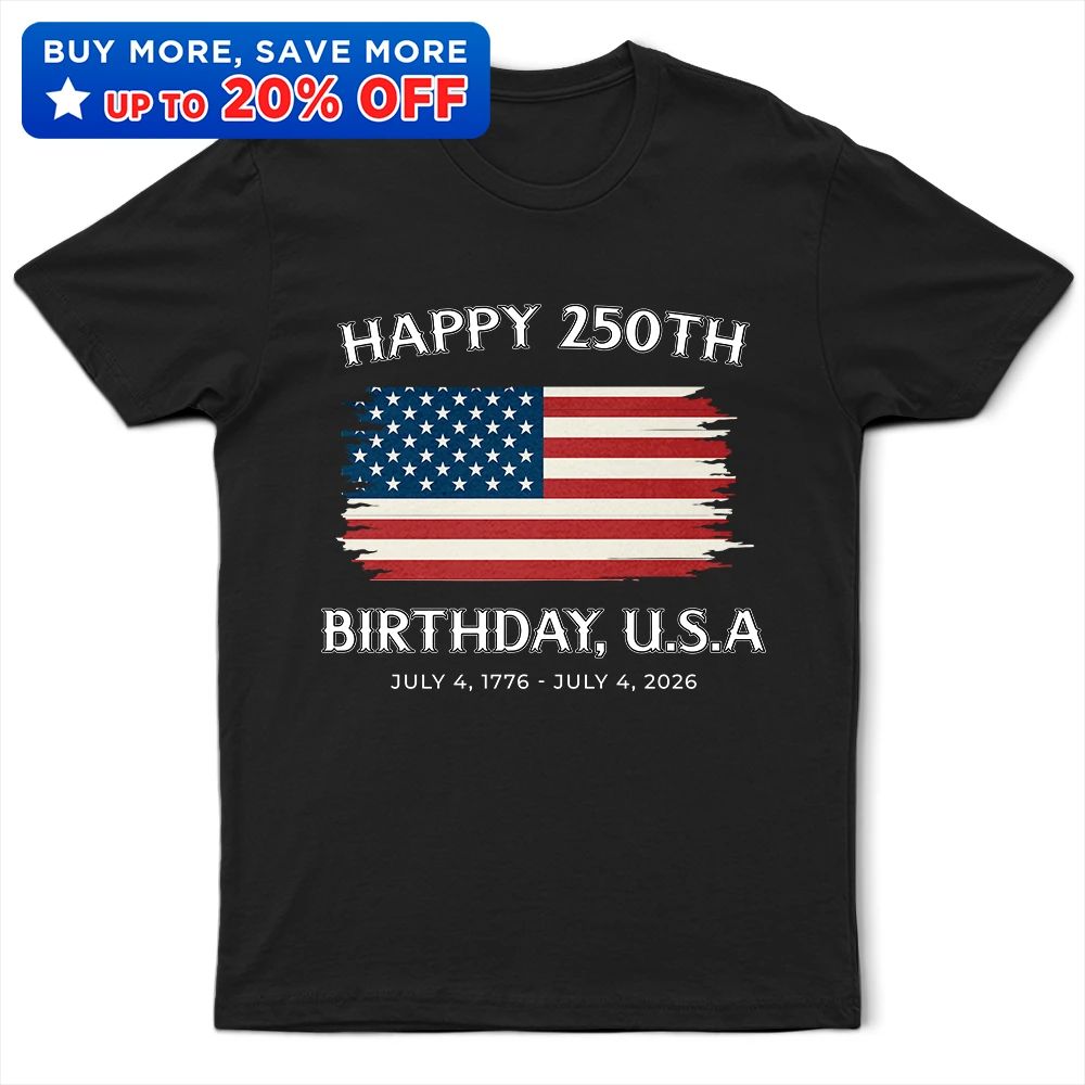 Stars And Stripes Happy 250th Birthday - T Shirt