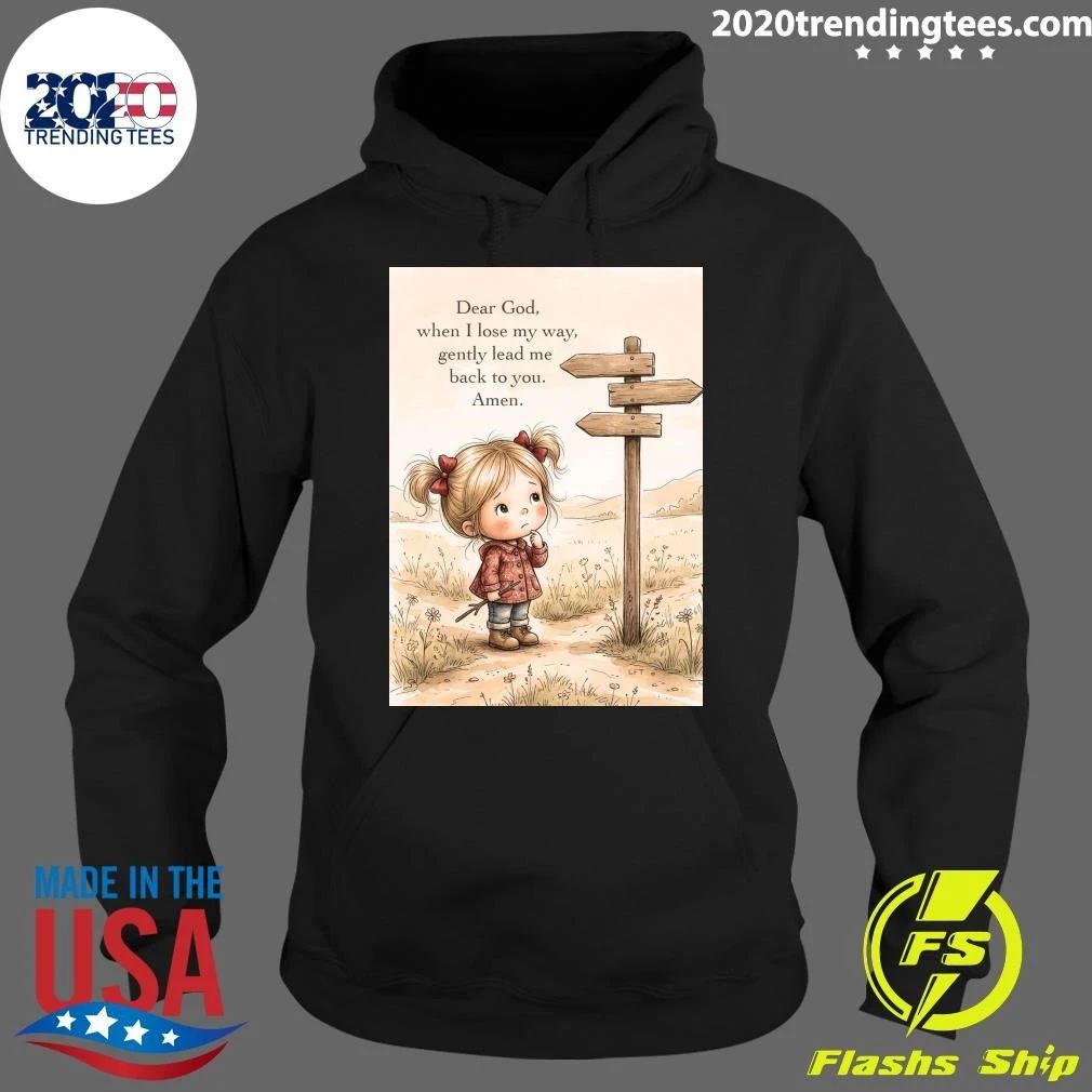 Dear God, When I Lose My Way, Gently Lead Me Back To You Shirt