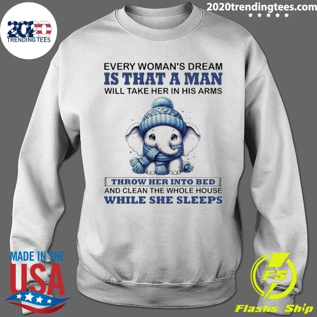 Elephant Every Woman’s Dream Is That a Man Will Take Her in His Arms Shirt