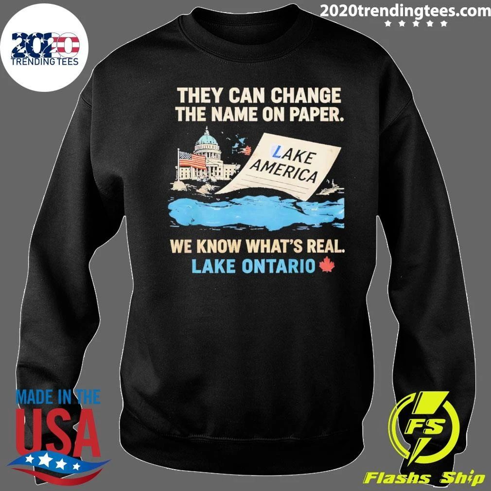 They Can Change The Name On Paper We Know What’s Real Lake Ontario Shirt