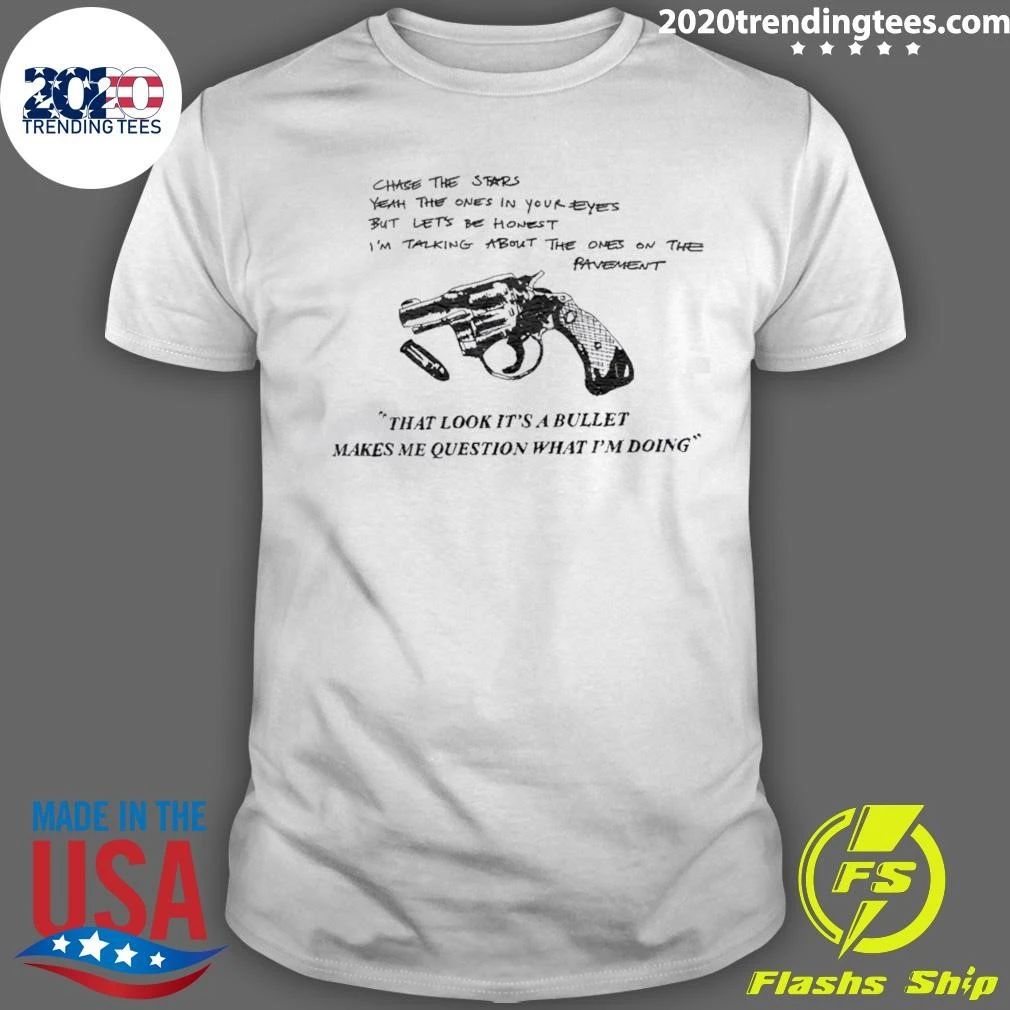 That Look It’s A Bullet Makes Me Question Shirt