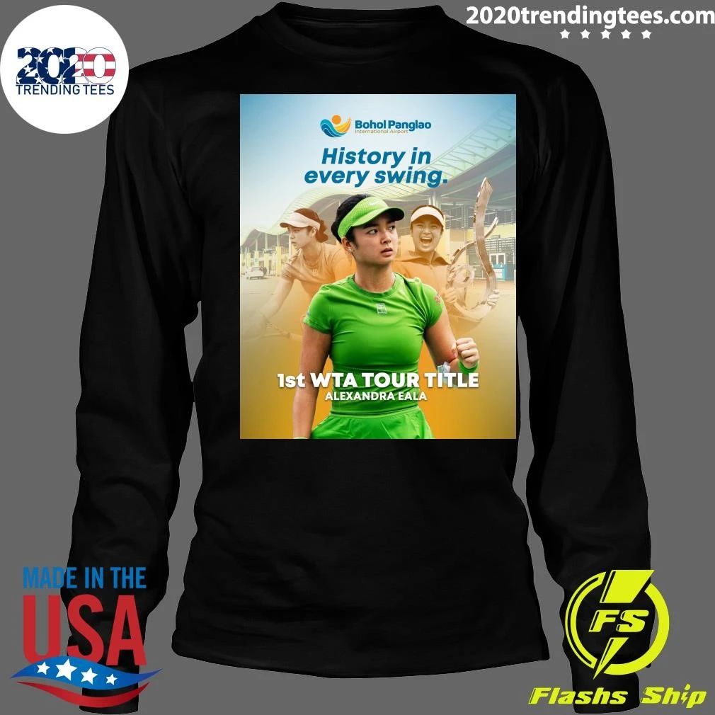 History In Every Swing 1st Wta Tour Title Alexandra Eala Shirt