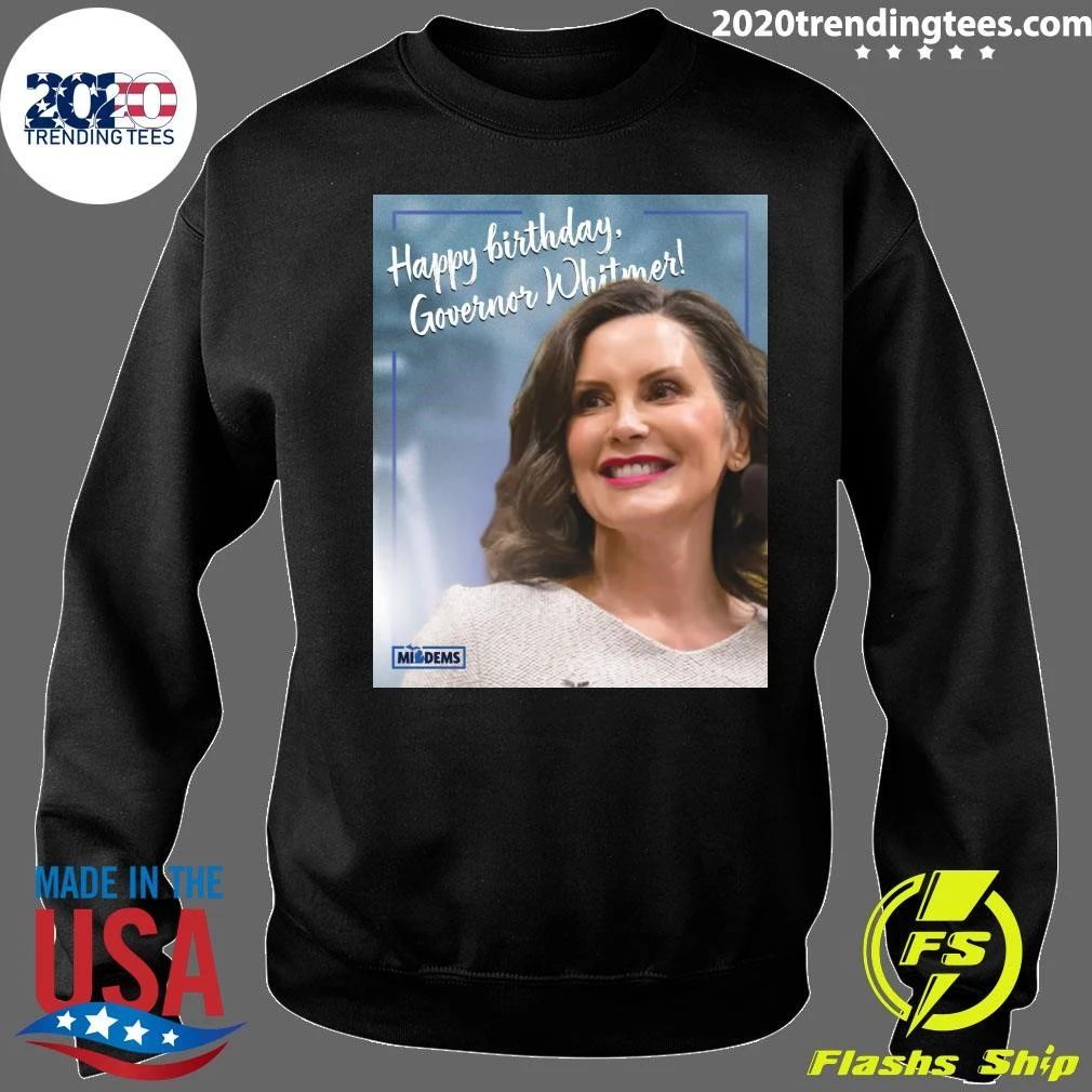 Happy Birthday to Michigan’s Champion, Gretchen Whitmer Shirt