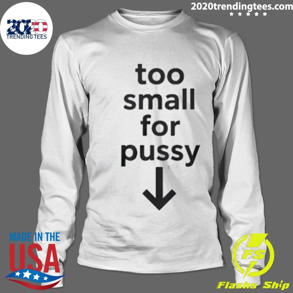 Too Small For Pussy Tee Shirt