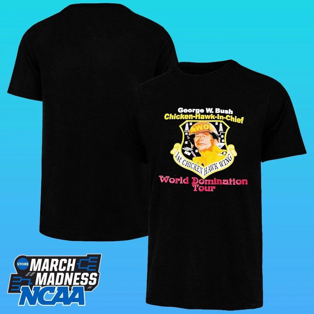 George W Bush Chicken Hawk In Chief World Domination Tour Shirt