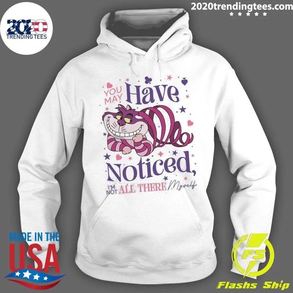 You May Have Noticed I’m Not All There Myself Cartoon Cheshire Cat Shirt