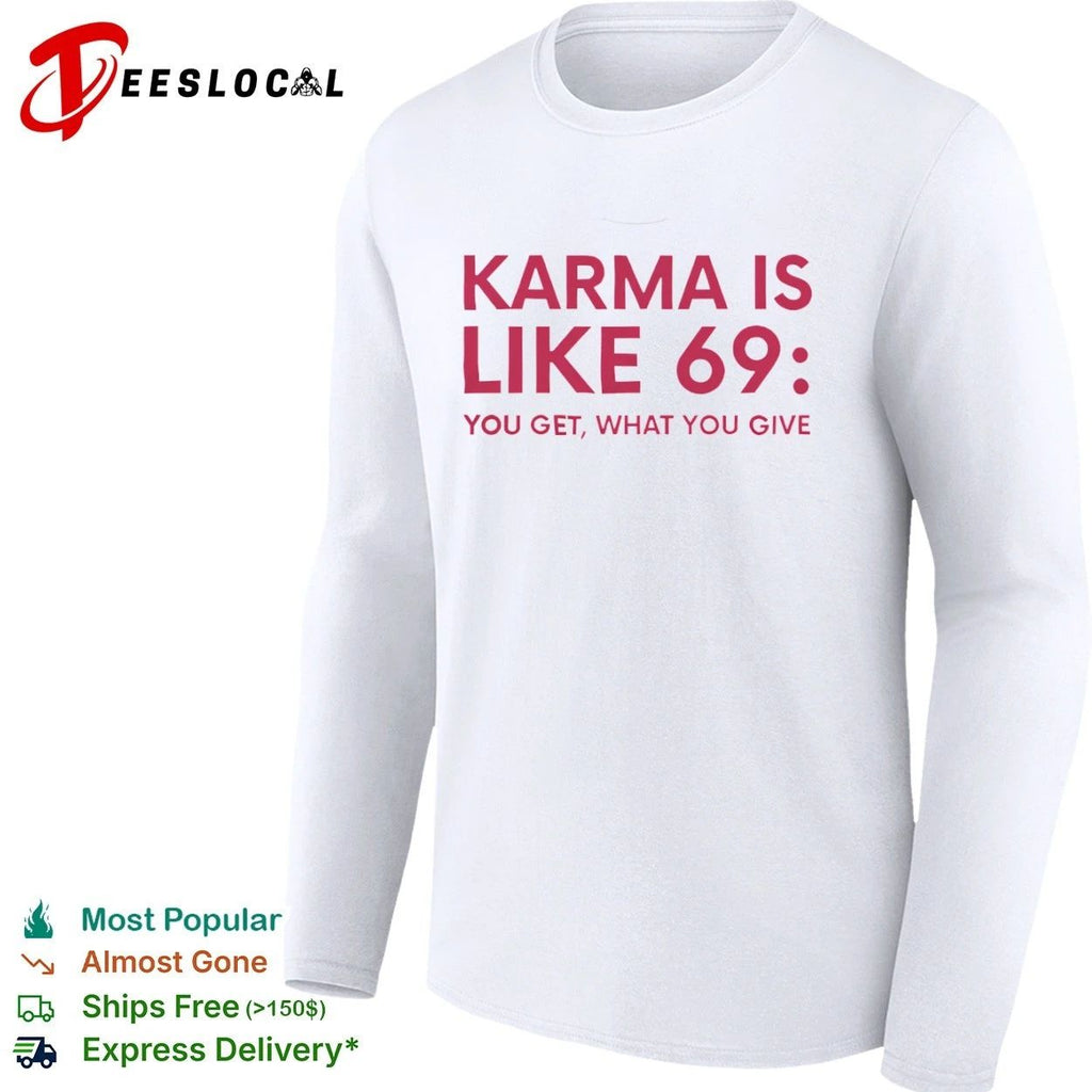 Karma Is Like 69 You Get What You Give T-shirt