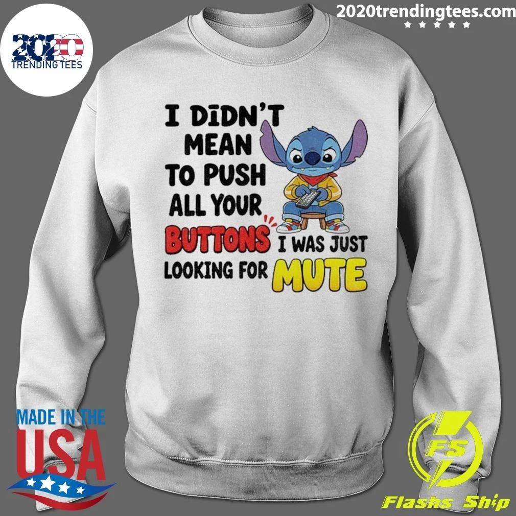 I Didn’t Mean To Push All Your Buttons I Was Just Mute Shirt