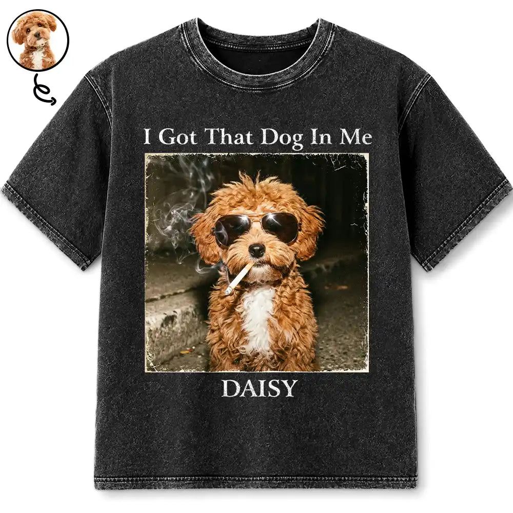 Custom Photo Cool Street Pet I Got That Dog In Me - Personalized Vintage Washed T Shirt