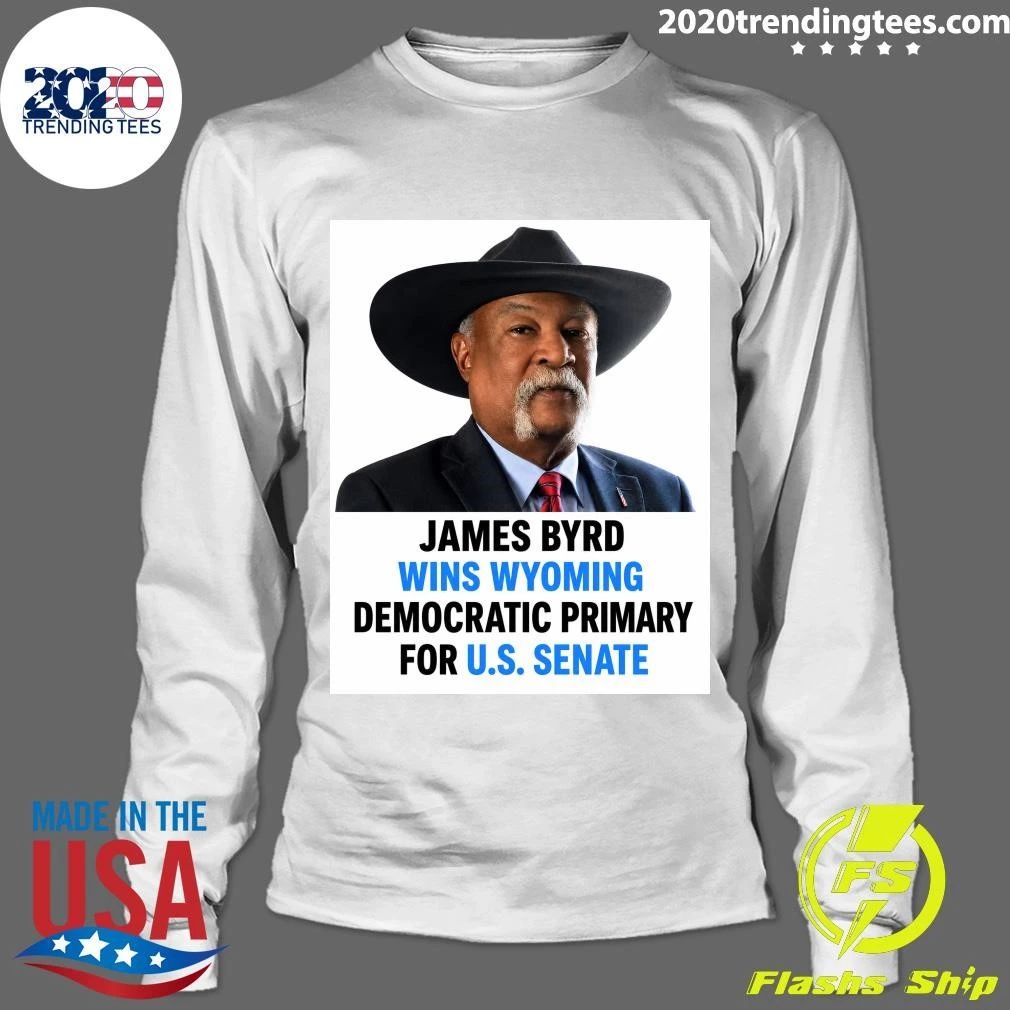 James Byrd Wins Wyoming Democratic Primary For U.S. Senate Shirt
