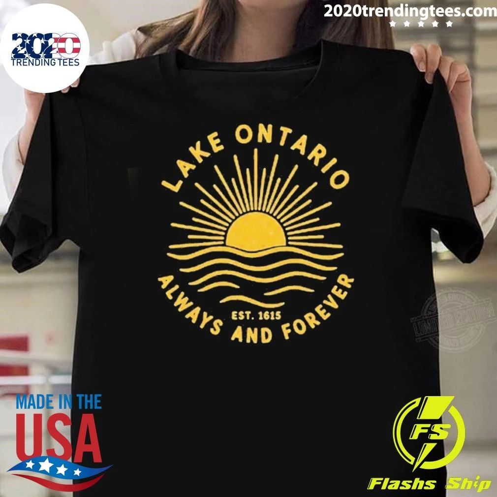 Lake Ontario Lake Ontario Always And Forever Est 1615 Shirt