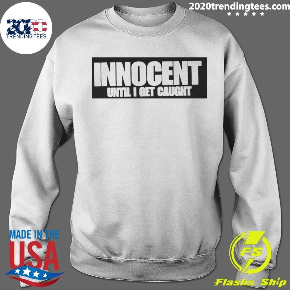 Innocent Until I Get Caught Shirt