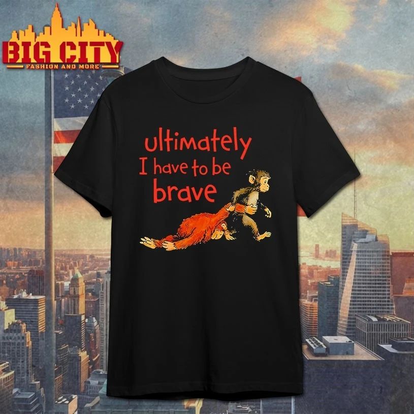 Monkey Punch Ultimately I Have To Be Brave t-shirt