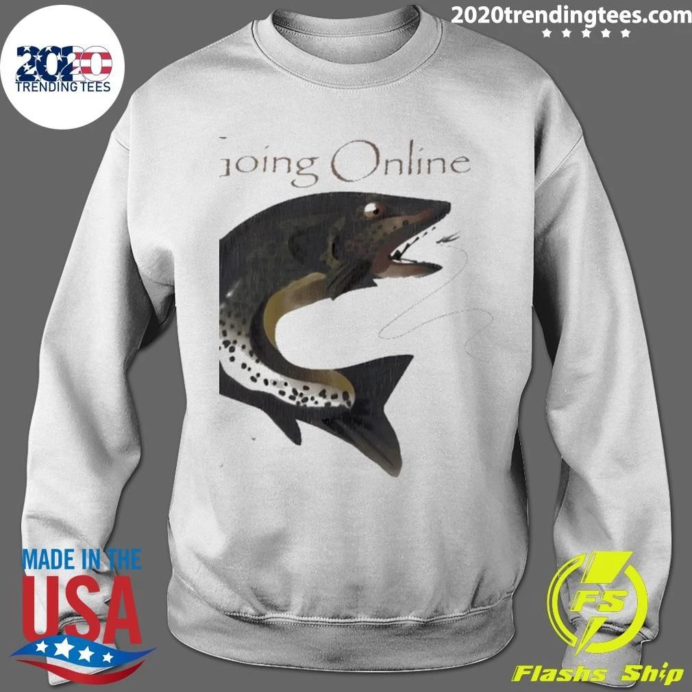 Going Online Fishing Trout Humor Internet Shirt