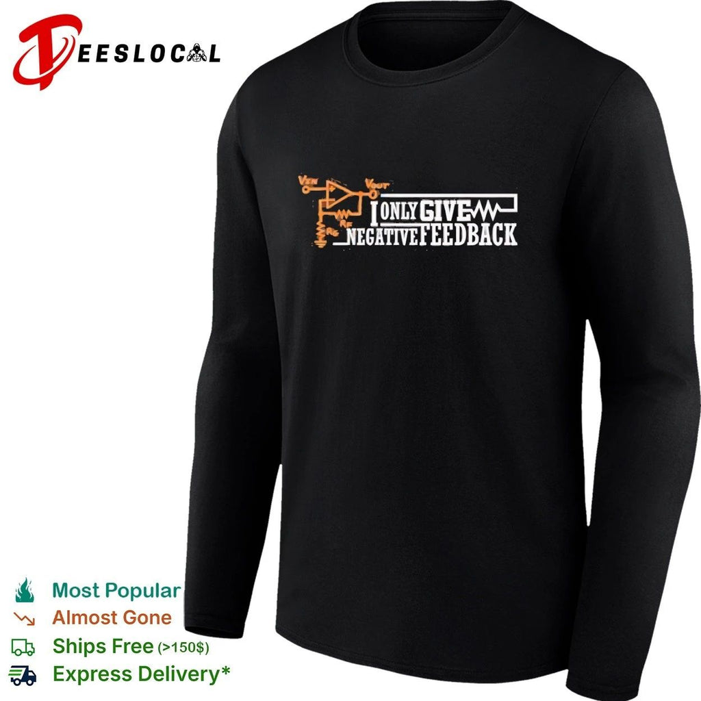 I Only Give Negative Feedback Op-Amp Circuit T-shirt