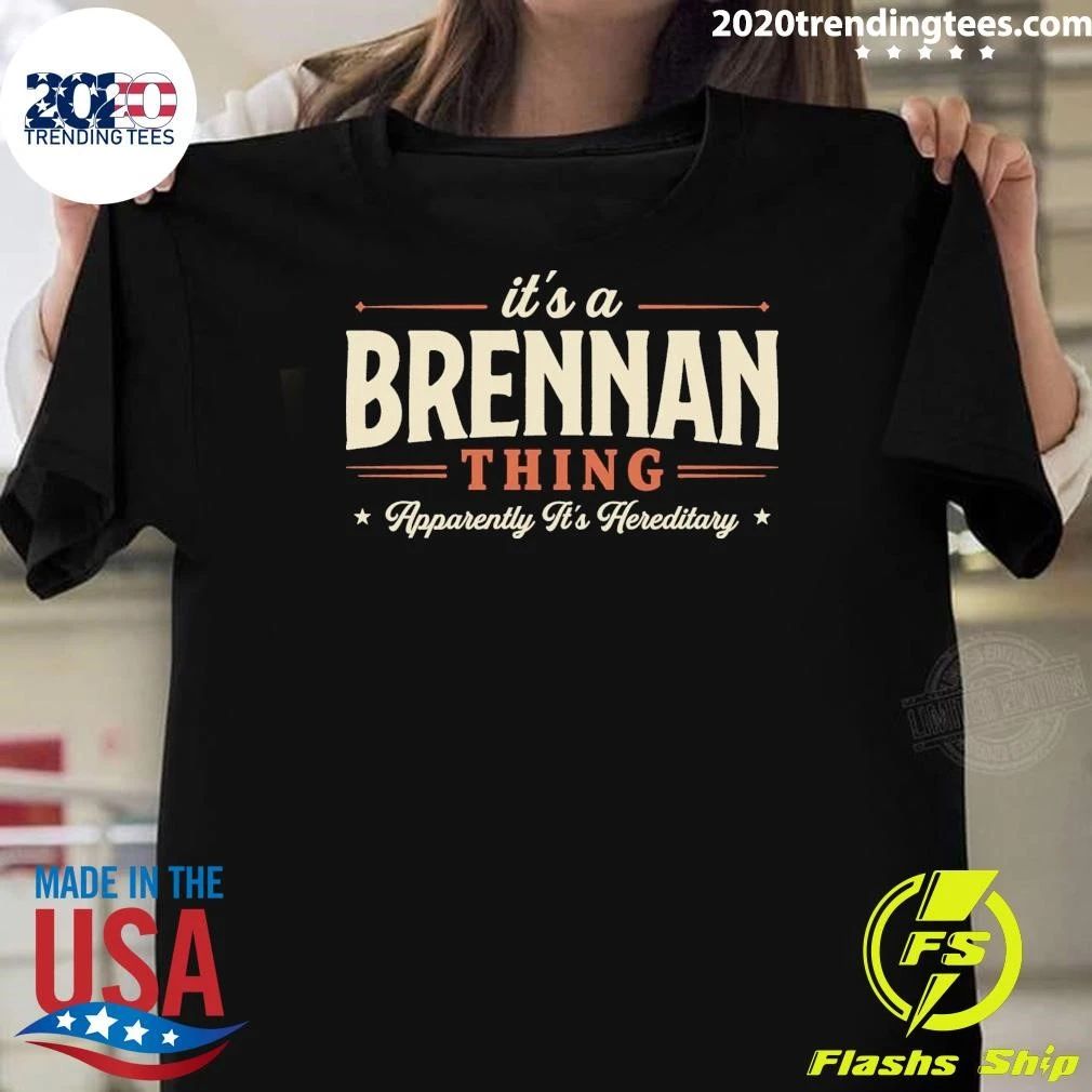 It’s A Brennan Thing Apparently It’s Hereditary Tee Shirt