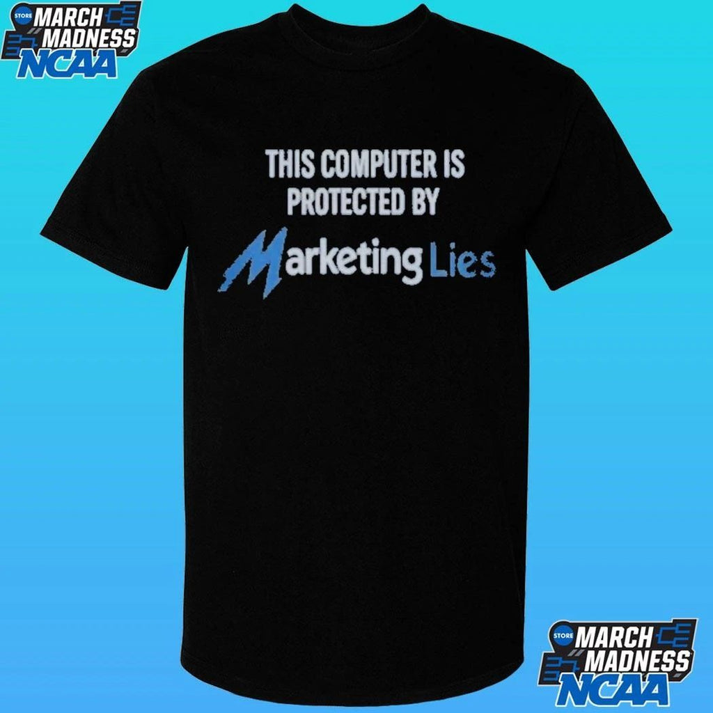 This Computer Is Protected By Marketing Lies Shirt