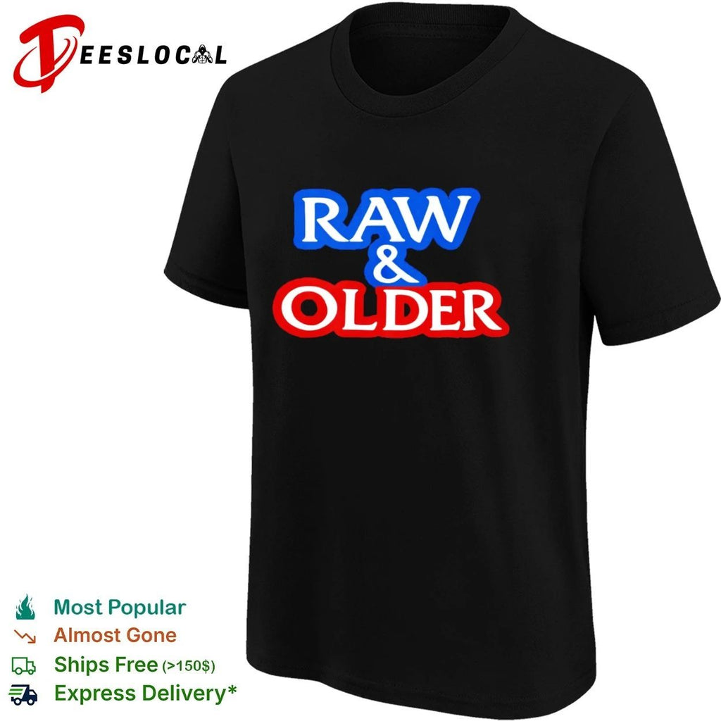 Raw & Older funny aging humor slogan T-shirt