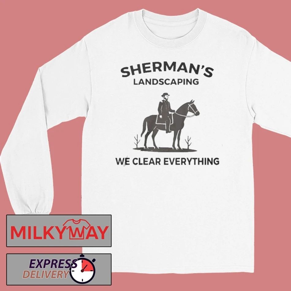 Sherman-s Landscaping We Clear Everything Shirt