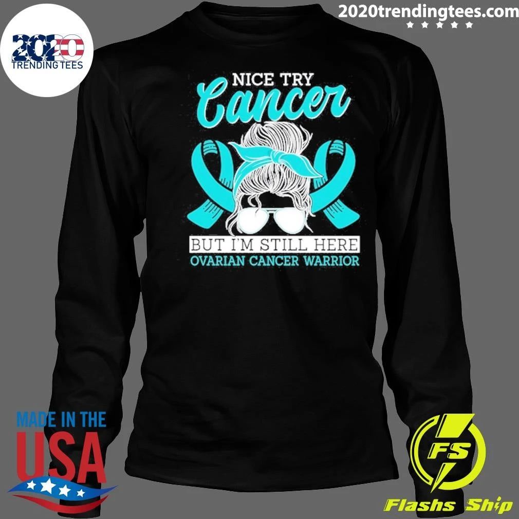 Try Cancer But I’m Still Here Ovarian Cancer Warrior Shirt