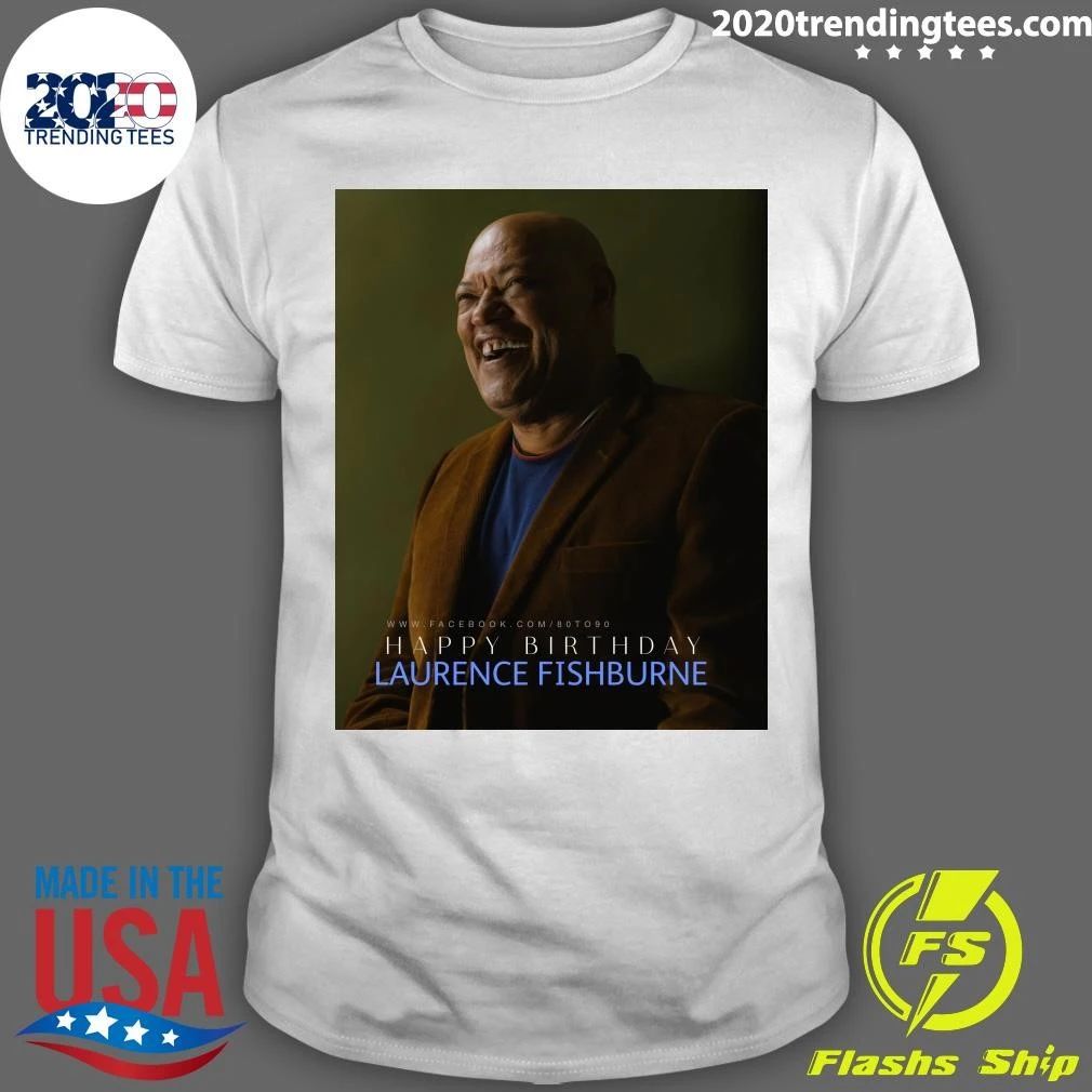 Happy 65th birthday to Laurence John Fishburne III Shirt