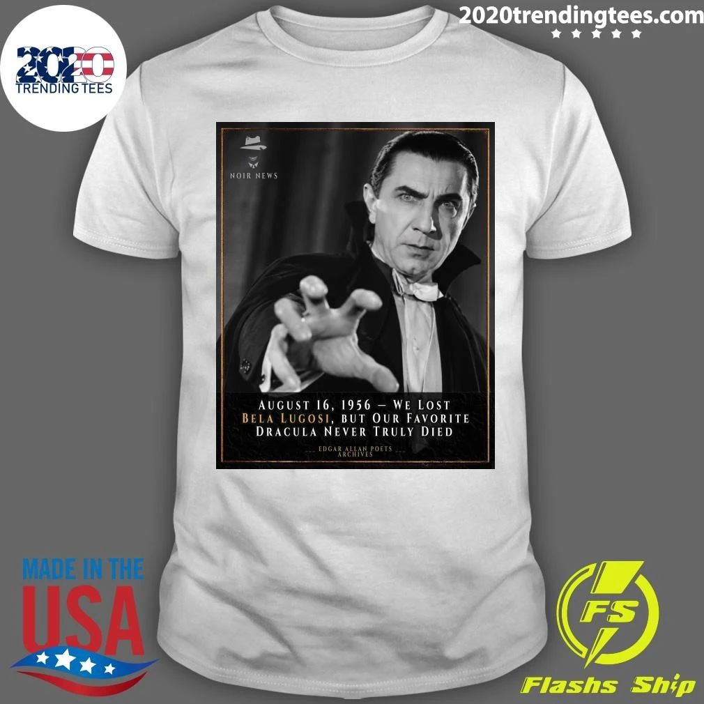 August 16, 1956 We Lost Bela Lugosi, But Our Favorite Dracula Never Truly Died Shirt