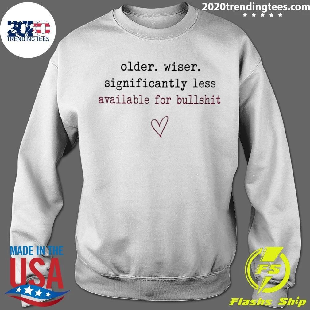 Older Wiser Significantly Less Available For Bullshit Shirt