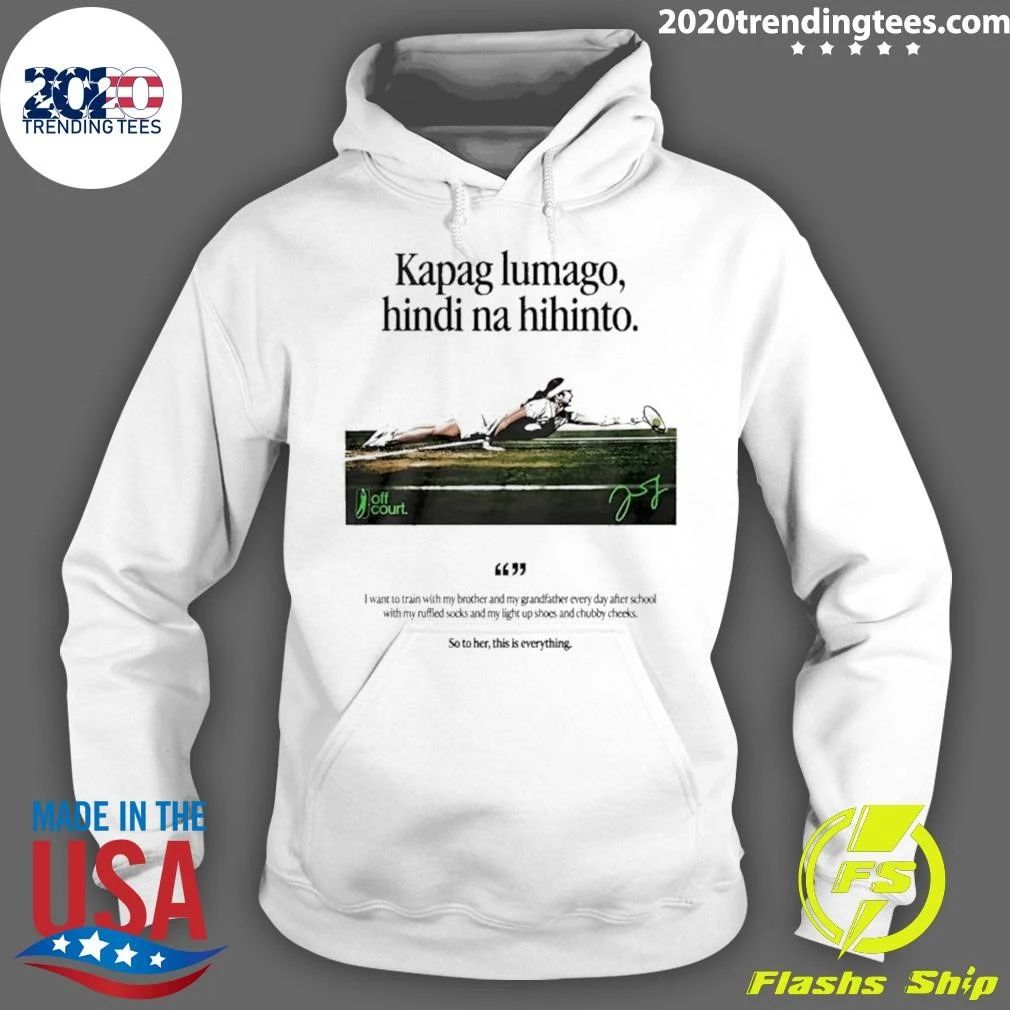 Kapag Lumago Hindi Na Hihinto Alex Eala Philippines Tennis Signature Shirt