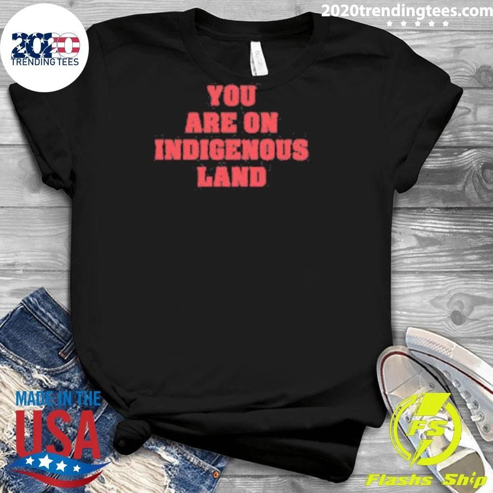 Native American You Are on Indigenous Shirt