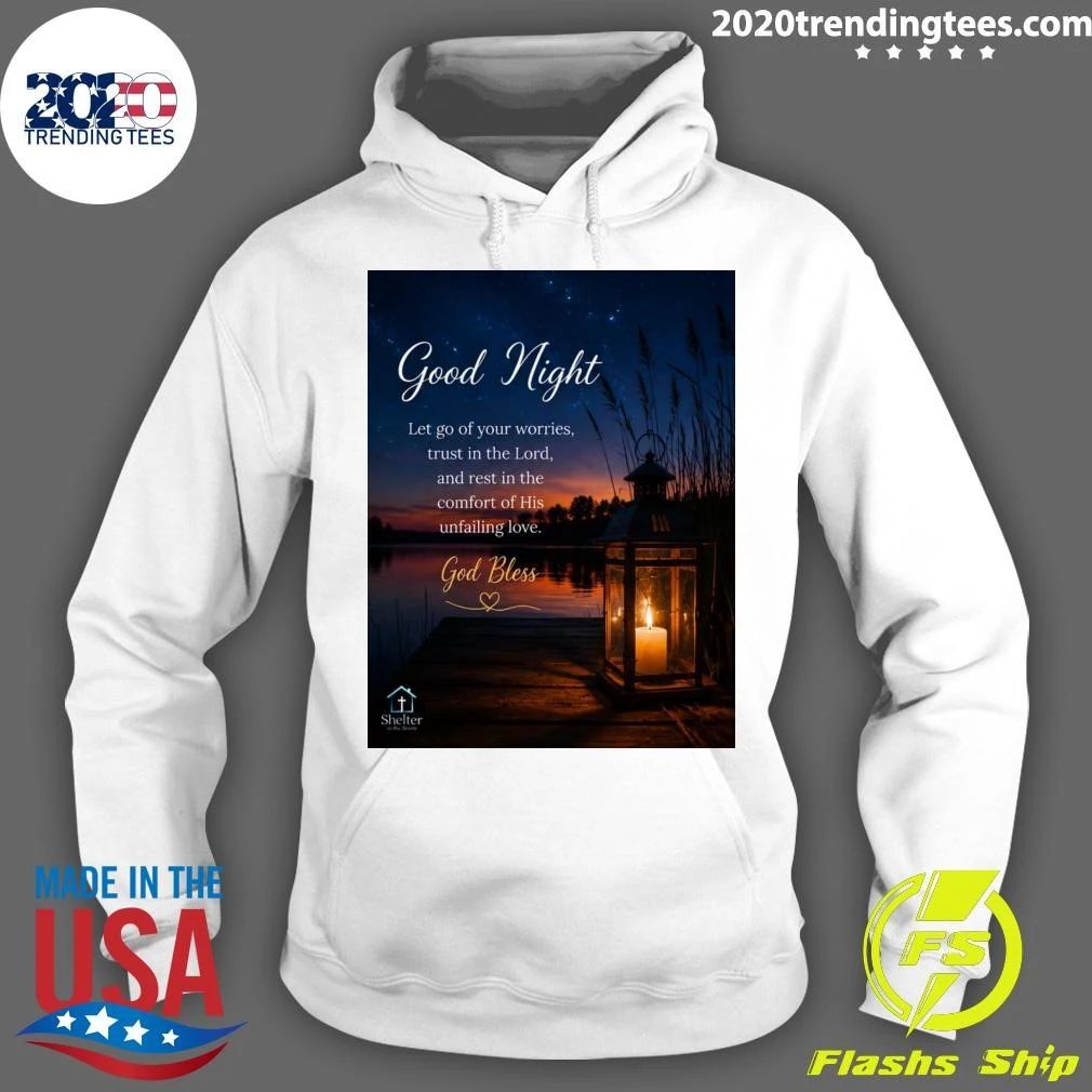 Good Night Let Go Of Your Worries, Trust In The Lord, and Rest In The Comfort Of His Unfailing Love God Bless Shirt